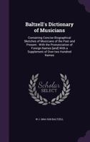 Baltzell's dictionary of musicians;: Containing concise biographical sketches of musicians of the past and present, with the pronunciation of foreign names, 9353927919 Book Cover