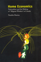 Home Economics: Nationalism and the Making of 'Migrant Workers' in Canada 0802038409 Book Cover