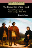 The Conversion of the Maori: Years of Religious and Social Change, 1814-1842 0802869459 Book Cover