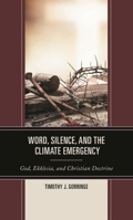 Word, Silence, and the Climate Emergency: God, Ekklesia, and Christian Doctrine 1978711220 Book Cover