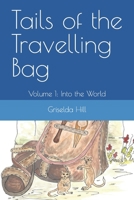 Tails of the Travelling Bag: Volume 1: Into the World 0995205108 Book Cover