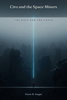 Ciro and the Space Miners: The Race for the Chain B0H6VG7D87 Book Cover