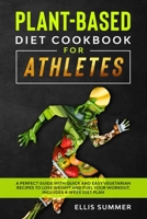 PLANT-BASED DIET COOKBOOK FOR ATHLETES: A perfect guide with quick and easy vegetarian recipes to lose weight and fuel your workout. Includes 4-week diet plan B0863VPS88 Book Cover