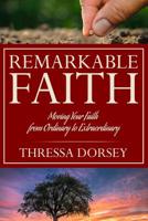 Remarkable Faith: Moving Your Faith from Ordinary to Extraordinary 1093540931 Book Cover