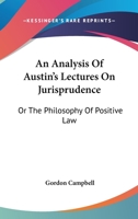 An Analysis Of Austin's Lectures On Jurisprudence: Or The Philosophy Of Positive Law 1240078536 Book Cover