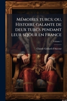 Mémoires turcs; ou, Histoire galante de deux turcs pendant leur séjour en France Volume 1 1149472138 Book Cover