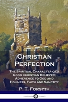 Christian Perfection: The Spiritual Character of a Good Christian Believer; Adherence to God and Holiness, Faith and Sanctity 1789871174 Book Cover