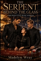 The Serpent Behind the Glass: A Mafia Romance of Love, Revenge, and Betrayal B0H6H79BD3 Book Cover