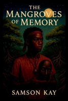 The Mangroves of Memory 9874571098 Book Cover