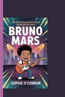 BRUNO MARS: How One Kid Followed His Passion and Rocked the World. B0F9CX3FFV Book Cover