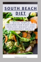 SOUTH BEACH DIET: Quick, Simple Recipes for Fast and Healthy Weight Loss in Everyday Meals B0BFTYF5GB Book Cover