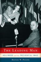 The Leading Man: Hollywood and the Presidential Image 0813554047 Book Cover