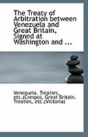 The Treaty of Arbitration between Venezuela and Great Britain, Signed at Washington and ... 1113309717 Book Cover