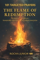 The Flame of Redemption: 101 Prayers That Liberate, Transform, and Reveal the Eternal Kingdom B0F4WWPBJH Book Cover