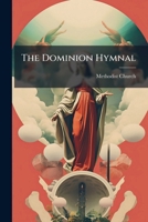 The Dominion hymnal: a collection of hymns and music for Sunday-school and social worship 117555443X Book Cover