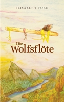 Die Wolfsflöte: Ein philosophisches Märchen für große und kleine Leute 3753404403 Book Cover