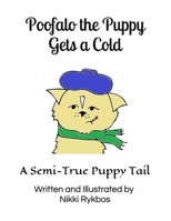 Poofalo the Puppy Gets a Cold: A Semi-True Puppy Story B083XVFZ9K Book Cover