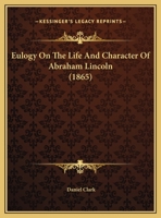Eulogy On The Life And Character Of Abraham Lincoln 0530714213 Book Cover