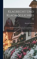 Klagrecht Und Klagm�glichkeit: Eine Auseinandersetzung �ber Die Grundfragen Des Heutigen Civilprozessrechts (Classic Reprint) 1017427739 Book Cover