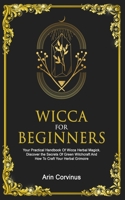 Wicca For Beginners: Your Practical Handbook Of Wicca Herbal Magick. Discover The Secrets Of Green Witchcraft And How To Craft Your Herbal Grimoire. 3907269527 Book Cover