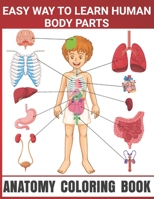 Easy Way To Learn Human Body Parts Anatomy Coloring Book: Human Body Parts Coloring Book, Anatomy Workbook For Kids, Great Gift For Boys & Girls, 4-8 ... Books Easy Way To Learning Anatomy For Kids B08NVDLQDZ Book Cover