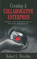 Creating A Collaborative Enterprise: Retool Your Organization to Dominate Your Market 1935359347 Book Cover
