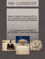 Ward v. Atlantic Coast Line R. Co. U.S. Supreme Court Transcript of Record with Supporting Pleadings 1270449842 Book Cover