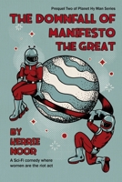 The Downfall Of Manifesto The Great: A Sci Fi Comedy Where Women Are The Riot Act 1914327047 Book Cover