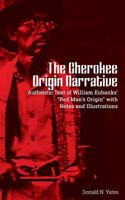 The Cherokee Origin Narrative: Authentic Text of William Eubanks' "Red Man's Origin" with Notes and Illustrations (Cherokee Chapbooks) (Volume 1) 197444161X Book Cover