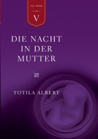 Die Geburt aus dem Ich Teil 5 - Die Nacht in der Mutter: Epos 3844825061 Book Cover