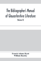 The Bibliographer's Manual of Gloucestershire Literature; Being a Classified Catalogue of Books, Pamphlets, Broadsides, and Other Printed Matter Relating to the County of Gloucester or to the City of  935397111X Book Cover