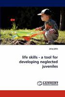 life skills - a tool for developing neglected juveniles 3838390369 Book Cover