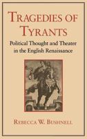 Tragedies of Tyrants: Political Thought and Theater in the English Renaissance 080142271X Book Cover