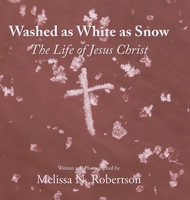 Washed as White as Snow: The Life of Jesus Christ 1639032924 Book Cover