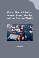 African Film: A Subaltern Lens on Power, Identity, and the Future of Media 3384230167 Book Cover