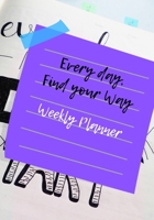Every Day, Find Your Way: Weekly Planner 1699445710 Book Cover