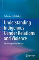 Understanding Indigenous Gender Relations and Violence: Becoming Gender AWAke 303118582X Book Cover