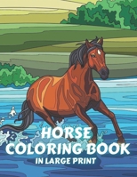 Horse Coloring Book In Large Print: Horses Coloring Book For Seniors In Large Print Featuring Beautiful Horses, Relaxing Nature Scenes and Peaceful Country Landscapes B09TDW4XKM Book Cover