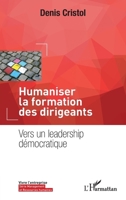 Humaniser la formation des dirigeants: Vers un leadership démocratique (Vivre l'Entreprise) (French Edition) 2343051496 Book Cover