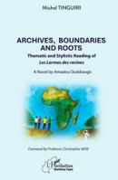 Archives, Boundaries and Roots: Thematic and Stylistic Reading of Les Larmes des racines - A Novel by Amadou Ouédraogo (Harmattan Burkina Faso) 2336507617 Book Cover