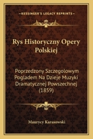 Rys Historyczny Opery Polskiej: Poprzedzony Szczegolowym Pogladem Na Dzieje Muzyki Dramatycznej Powszechnej (1859) 1168114659 Book Cover