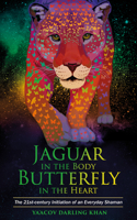 Jaguar in the Body, Butterfly in the Heart: The Real-life Initiation of an Everyday Shaman 1781808228 Book Cover