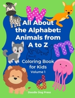 All About the Alphabet: Animals from A to Z: Coloring Book for Kids Volume 1 B09729793L Book Cover
