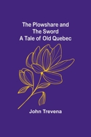 The Plowshare and the Sword A Tale of Old Quebec 9357914285 Book Cover