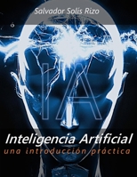 Inteligencia Artificial - Una introducción práctica B0C1JBHYKV Book Cover