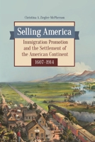 Selling America: Immigration Promotion and the Settlement of the American Continent, 1607-1914 1440842086 Book Cover