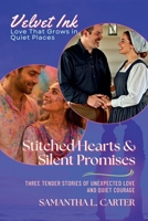 Stitched Hearts & Silent Promises: Three Tender Stories of Unexpected Love and Quiet Courage (Velvet Ink: Love That Grows in Quiet Places) B0FF91G8HF Book Cover