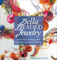 Bella Beaded Jewelry: Artful Italian Designs with Wire, Thread, Cord & Ribbon 1596680172 Book Cover