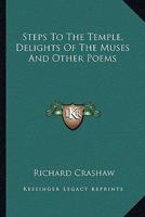 Steps to the Temple, Delights of the Muses and Other Poems 1162766638 Book Cover