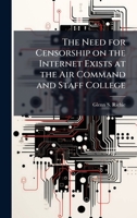 The Need for Censorship on the Internet Exists at the Air Command and Staff College 102513821X Book Cover